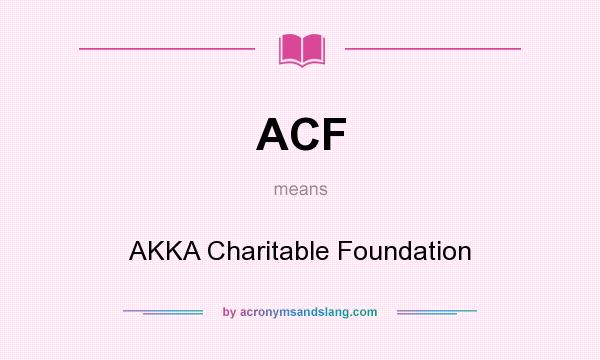 What does ACF mean? It stands for AKKA Charitable Foundation