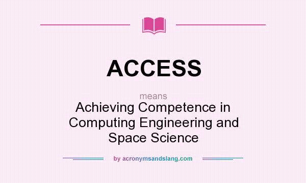 What does ACCESS mean? It stands for Achieving Competence in Computing Engineering and Space Science