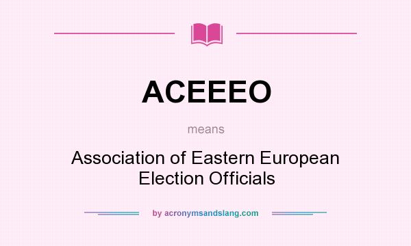 What does ACEEEO mean? It stands for Association of Eastern European Election Officials