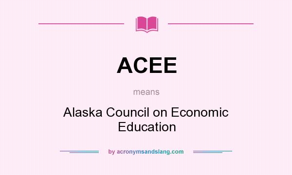 What does ACEE mean? It stands for Alaska Council on Economic Education