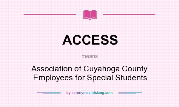What does ACCESS mean? It stands for Association of Cuyahoga County Employees for Special Students