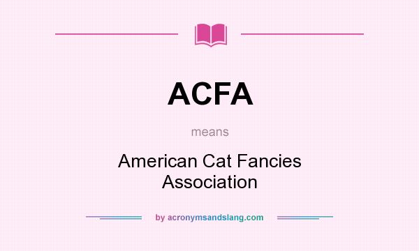 What does ACFA mean? It stands for American Cat Fancies Association