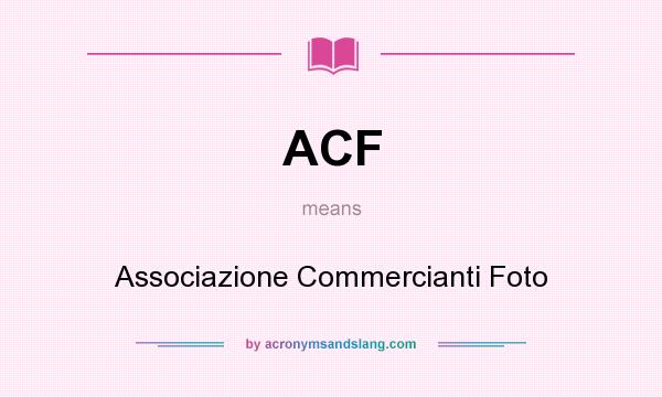 What does ACF mean? It stands for Associazione Commercianti Foto