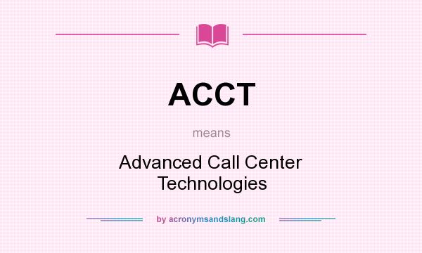 What does ACCT mean? It stands for Advanced Call Center Technologies