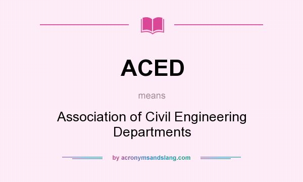 What does ACED mean? It stands for Association of Civil Engineering Departments