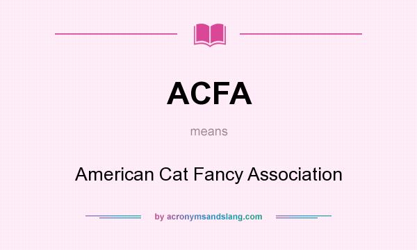 What does ACFA mean? It stands for American Cat Fancy Association