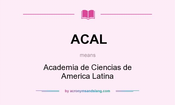 What does ACAL mean? It stands for Academia de Ciencias de America Latina