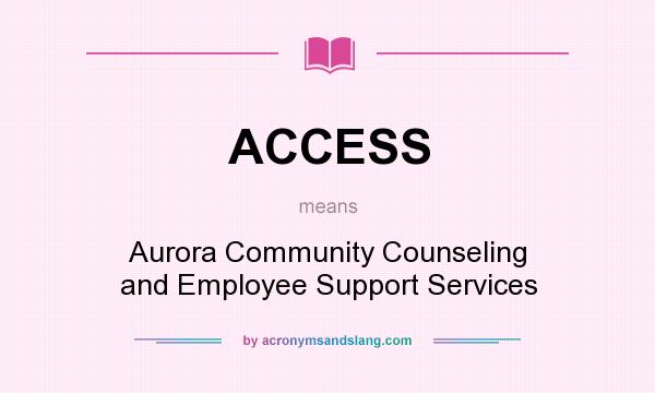 What does ACCESS mean? It stands for Aurora Community Counseling and Employee Support Services