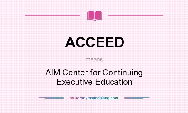 What does ACCEED mean? It stands for AIM Center for Continuing Executive Education