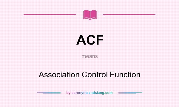 What does ACF mean? It stands for Association Control Function