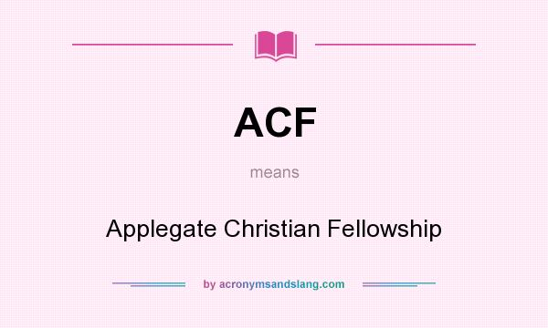 What does ACF mean? It stands for Applegate Christian Fellowship