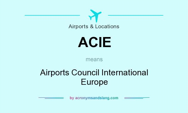 What does ACIE mean? It stands for Airports Council International Europe