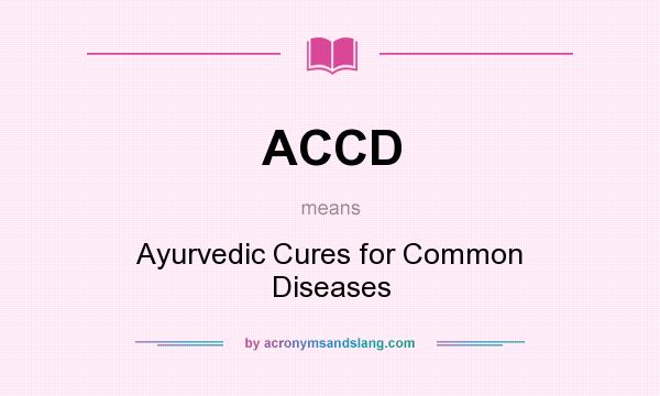What does ACCD mean? It stands for Ayurvedic Cures for Common Diseases