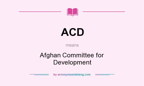 What does ACD mean? It stands for Afghan Committee for Development