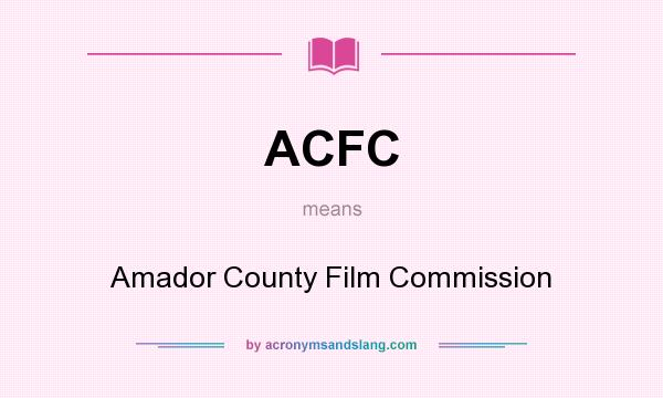 What does ACFC mean? It stands for Amador County Film Commission