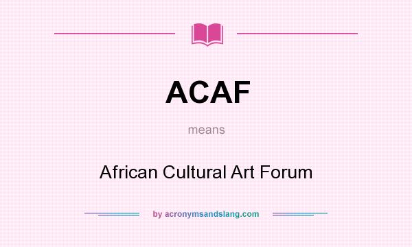 What does ACAF mean? It stands for African Cultural Art Forum
