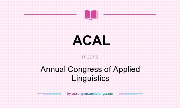 What does ACAL mean? It stands for Annual Congress of Applied Linguistics