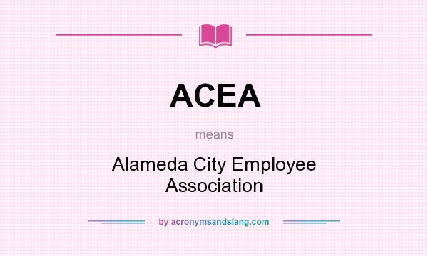 What does ACEA mean? It stands for Alameda City Employee Association