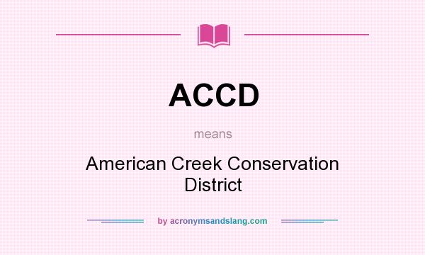 What does ACCD mean? It stands for American Creek Conservation District
