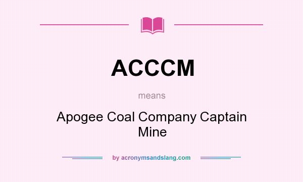 What does ACCCM mean? It stands for Apogee Coal Company Captain Mine