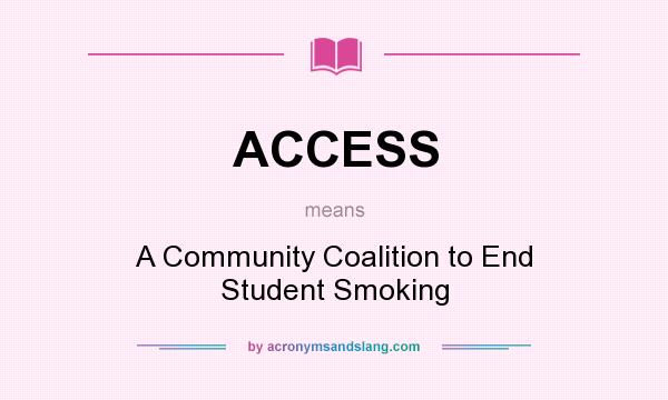 What does ACCESS mean? It stands for A Community Coalition to End Student Smoking