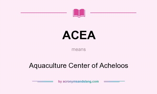 What does ACEA mean? It stands for Aquaculture Center of Acheloos