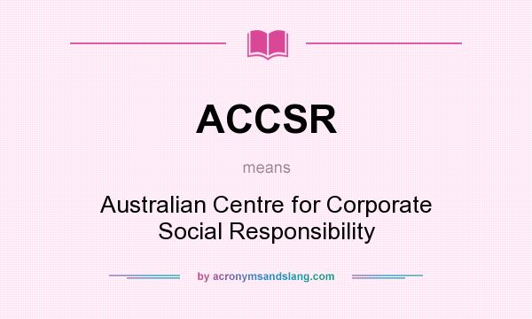 What does ACCSR mean? It stands for Australian Centre for Corporate Social Responsibility
