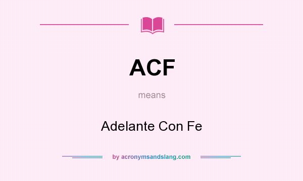 What does ACF mean? It stands for Adelante Con Fe