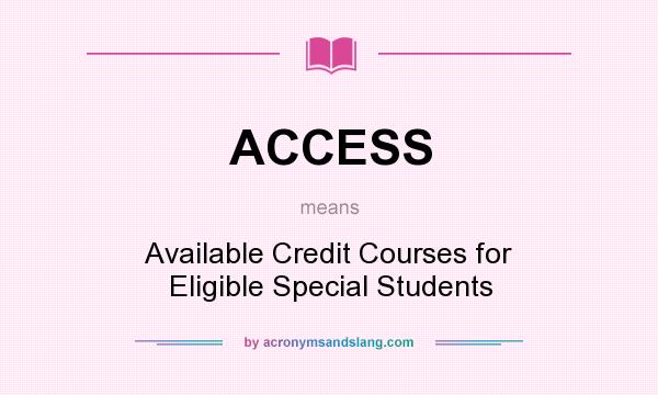 What does ACCESS mean? It stands for Available Credit Courses for Eligible Special Students
