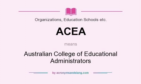 What does ACEA mean? It stands for Australian College of Educational Administrators