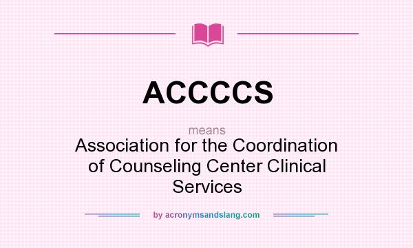 What does ACCCCS mean? It stands for Association for the Coordination of Counseling Center Clinical Services