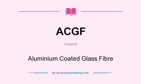 What does ACGF mean? It stands for Aluminium Coated Glass Fibre