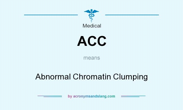 What does ACC mean? It stands for Abnormal Chromatin Clumping