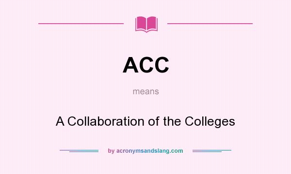 What does ACC mean? It stands for A Collaboration of the Colleges