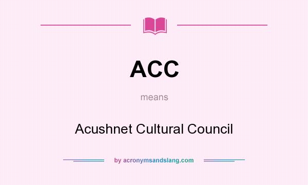 What does ACC mean? It stands for Acushnet Cultural Council