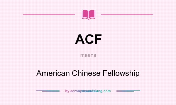What does ACF mean? It stands for American Chinese Fellowship