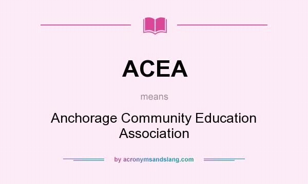 What does ACEA mean? It stands for Anchorage Community Education Association