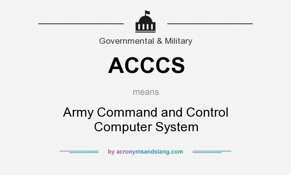 What does ACCCS mean? It stands for Army Command and Control Computer System
