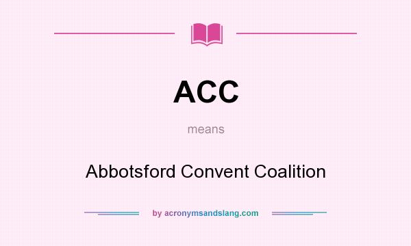 What does ACC mean? It stands for Abbotsford Convent Coalition