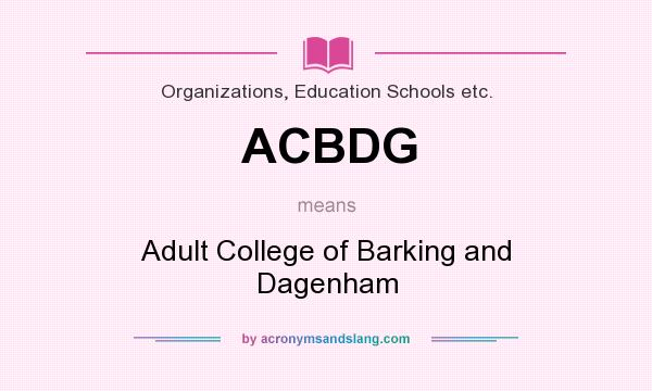 What does ACBDG mean? It stands for Adult College of Barking and Dagenham