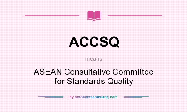 What does ACCSQ mean? It stands for ASEAN Consultative Committee for Standards Quality