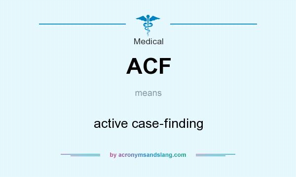 What does ACF mean? It stands for active case-finding