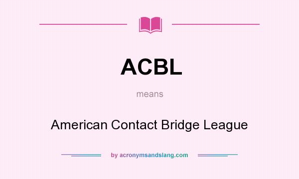 What does ACBL mean? It stands for American Contact Bridge League