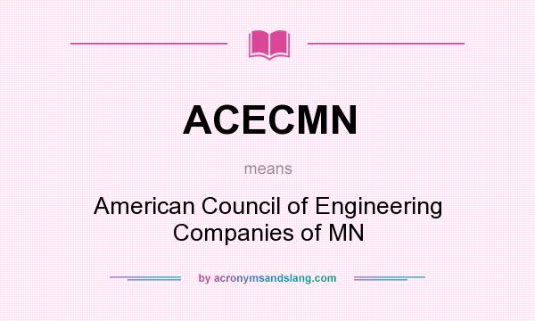 What does ACECMN mean? It stands for American Council of Engineering Companies of MN