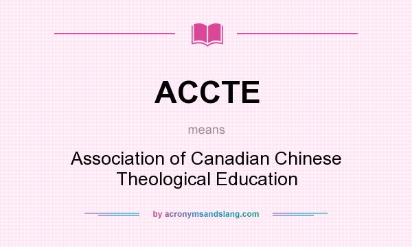 What does ACCTE mean? It stands for Association of Canadian Chinese Theological Education