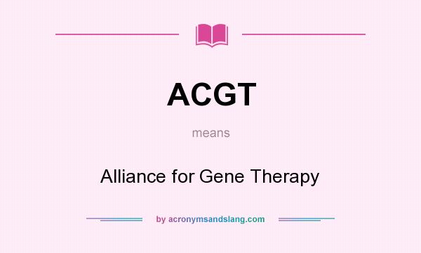 What does ACGT mean? It stands for Alliance for Gene Therapy