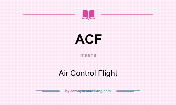 What does ACF mean? It stands for Air Control Flight