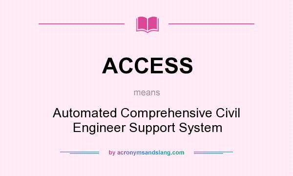 What does ACCESS mean? It stands for Automated Comprehensive Civil Engineer Support System