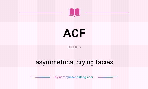 What does ACF mean? It stands for asymmetrical crying facies