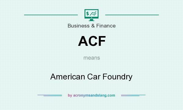 What does ACF mean? It stands for American Car Foundry